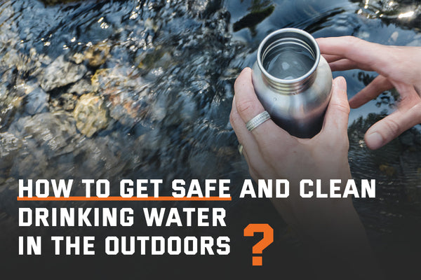 How To Get Safe And Clean Drinking Water In The Outdoors