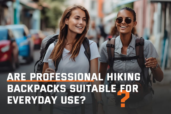 Are Professional Hiking Backpacks Suitable for Everyday Use?
