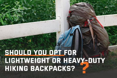 Should You Opt for Lightweight or Heavy-Duty Hiking Backpacks?