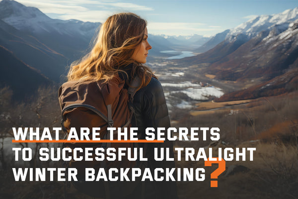 What Are the Secrets to Successful Ultralight Winter Backpacking?